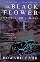 The Black Flower: A Novel of the Civil War