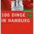100 Dinge in Hamburg: Die Sie als echter Hamburger erlebt haben m�ssen