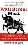 Wall Street Meat: My Narrow Escape from the Stock Market Grinder