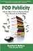 Pod Publicity: How to Take a Print-on-Demand Book From Obscurity to Profitability
