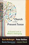 Church in the Present Tense: A Candid Look at What’s Emerging (mersion: Emergent Village resources f
