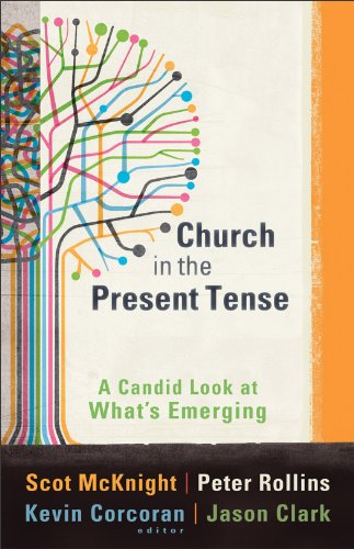 Church in the Present Tense: A Candid Look at What\’s Emerging (mersion: Emergent Village resource