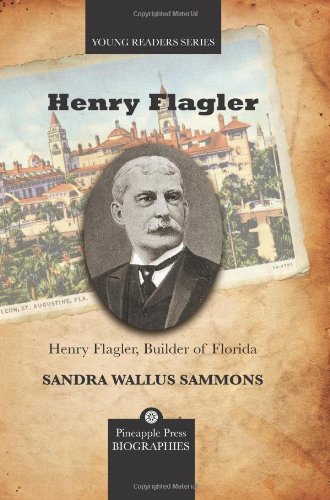 Henry Flagler, Builder of Florida (Pineapple Press Biography)