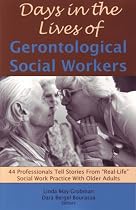 Days in the Lives of Gerontological Social Workers: 44 Professionals Tell Stories from "Real-Life" Social Work Practice with Older Adults