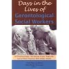 Days in the Lives of Gerontological Social Workers: 44 Professionals Tell Stories from "Real-Life" Social Work Practice with Older Adults