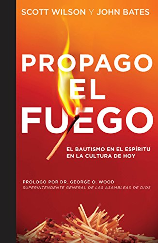 Propaga el Fuego: El Bautismo en el Espíritu Santo en la cultura actual (Spanish Edition)