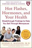 Hot Flashes, Hormones & Your Health: Breakthrough Findings to Help You Sail Through Menopause