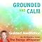 Grounded and Calm: A Guided Energy Meditation from The Energy Whisperer