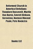 Reformed Church in America Christians: Theodore Roosevelt, Martin Van Buren, Everett Dirksen, Geronimo, Norman Vincent Peale, Pete Hoekstra-