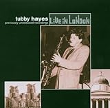 TUBBY HAYES/LIVE IN LONDON