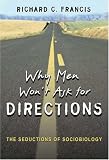 Why Men Won`t Ask for Directions: The Seductions of Sociobiology