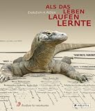 Als das Leben laufen lernte - Evolution in Aktion - 
