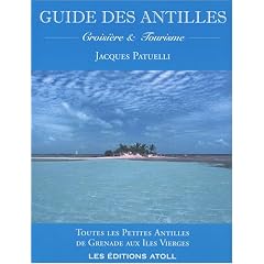 Guide des Antilles : Croisi�re et tourisme - Toutes les Petites Antilles de Grenade aux Iles Vierges