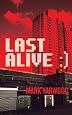 Last Alive (The 3rd Edmonton Police Station Thriller) by Mark Yarwood Last Alive (The 3rd Edmonton Police Station Thriller) by Mark Yarwood
