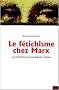 Marx et le f�tichisme : Le marxisme comme th�orie critique