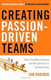 Creating Passion-driven Teams: How to Stop Micromanaging and Motivate People to Top Performance