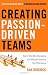 Creating Passion-Driven Teams: How to Stop Micromanaging and Motivate People to Top Performance by Dan Bobinski