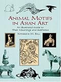 Animal Motifs in Asian Art: An Illustrated Guide to Their Meanings and Aesthetics