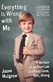 Everything Is Wrong with Me: A Memoir of an American Childhood Gone, Well, Wrong