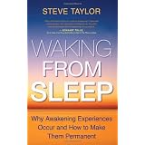 Waking From Sleep: Why Awakening Experiences Occur and How to Make Them Permanentby Steve Taylor