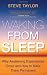Image of Waking From Sleep: Why Awakening Experiences Occur and How to Make Them Permanent