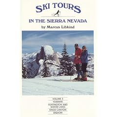 Ski Tours in the Sierra Nevada, Volume 3, Yosemite, Huntington and Shaver Lakes, Kings Canyon and Sequoia (Ski Tours in the Sierra Nevada)