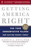 Getting America Right: The True Conservative Values Our Nation Needs Today Edwin J. Feulner, Doug Wilson