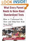 What Every Parent Needs to Know about Standardized Tests: How to Understand the Tests and Help Your Kids Score High!