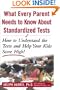 What Every Parent Needs to Know about Standardized Tests: How to Understand the Tests and Help Your Kids Score High!