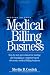Setting Up Your Medical Billing Business: Step-by-Step Procedures for Starting and Managing a Computer-Based Electronic Medical Billing Business