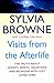 Visits from the Afterlife: The Truth About Ghosts, Spirits, Hauntings and Reunions with Lost Loved Ones