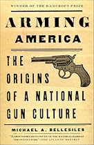 Arming America: The Origins of a National Gun Culture (Vintage)