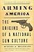 Arming America: The Origins of a National Gun Culture