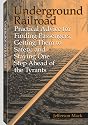 Underground Railroad: Practical Advice For Finding Passengers Getting Them To Safety, And Staying One Step Ahead Of The Tyrants
