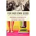 For Her Own Good: Two Centuries of the Experts Advice to Women