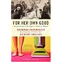 For Her Own Good: Two Centuries of the Experts Advice to Women