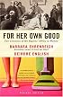 For Her Own Good: Two Centuries of the Experts Advice to Women