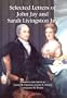 Selected Letters of John Jay and Sarah Livingston Jay: Correspondence by or to the First Chief Justice of the United States and His Wife
