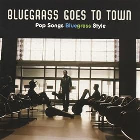 Various Artists - Bluegrass Goes To Town - Pop Songs Bluegrass Style