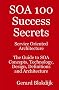 SOA 100 Success Secrets: Service Oriented Architecture the Guide to SOA Concepts, Technology, Design, Definitions and Architecture