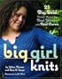Big Girl Knits: 25 Big, Bold Projects Shaped for Real Women with Real Curves