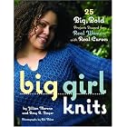 Big Girl Knits: 25 Big, Bold Projects Shaped for Real Women with Real Curves by Jillian Moreno, Amy R. Singer, and Bill Milne