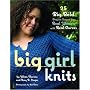 Big Girl Knits: 25 Big, Bold Projects Shaped for Real Women with Real Curves