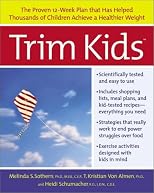 Trim Kids(TM): The Proven 12-Week Plan That Has Helped Thousands of Children Achieve a Healthier Weight
