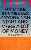 168 More Businesses Anyone Can Start and Make a Lot of Money