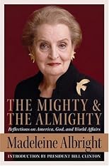 The Mighty and the Almighty: Reflections on America, God, and World Affairs