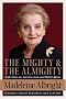 The Mighty and the Almighty: Reflections on America, God, and World Affairs