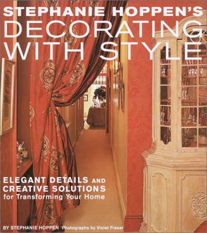Stephanie Hoppen's Decorating with Style: Elegant Details and Creative Solutions for Transforming Your Home