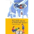 Was dreht sich da in Wind und Wasser?: Energie aus der Natur