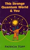 This Strange Quantum World & You